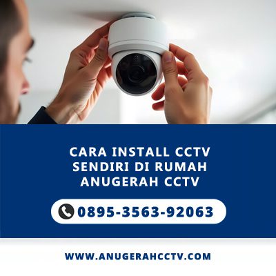 Cara Install CCTV Sendiri di Rumah: Panduan Lengkap & Kesalahan Umum