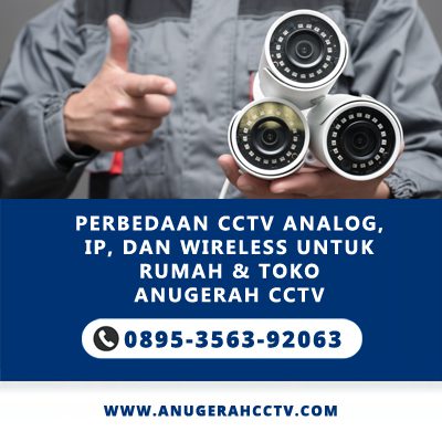 Perbedaan CCTV Analog, IP, dan Wireless untuk Rumah & Toko Anugerah CCTV