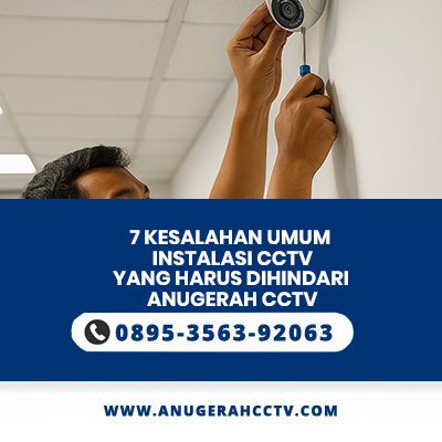 7 Kesalahan Umum Saat Instalasi CCTV yang Harus Dihindari