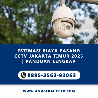 Estimasi Biaya Pasang CCTV Jakarta Timur 2025 | Panduan Lengkap