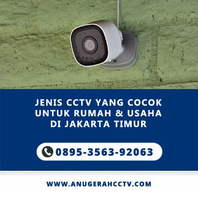 Jenis CCTV yang Cocok untuk Rumah & Usaha di Jakarta Timur