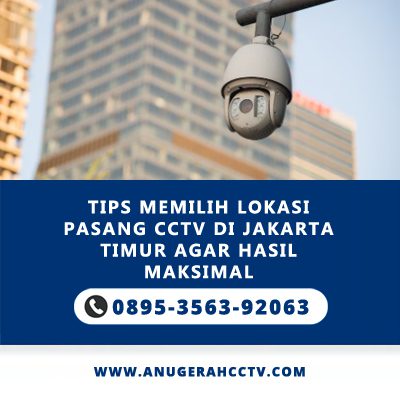 Tips Memilih Lokasi Pasang CCTV di Jakarta Timur agar Hasil Maksimal