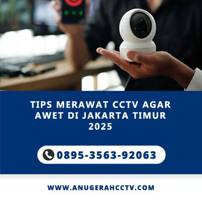 Tips Merawat CCTV Agar Awet di Jakarta Timur 2025